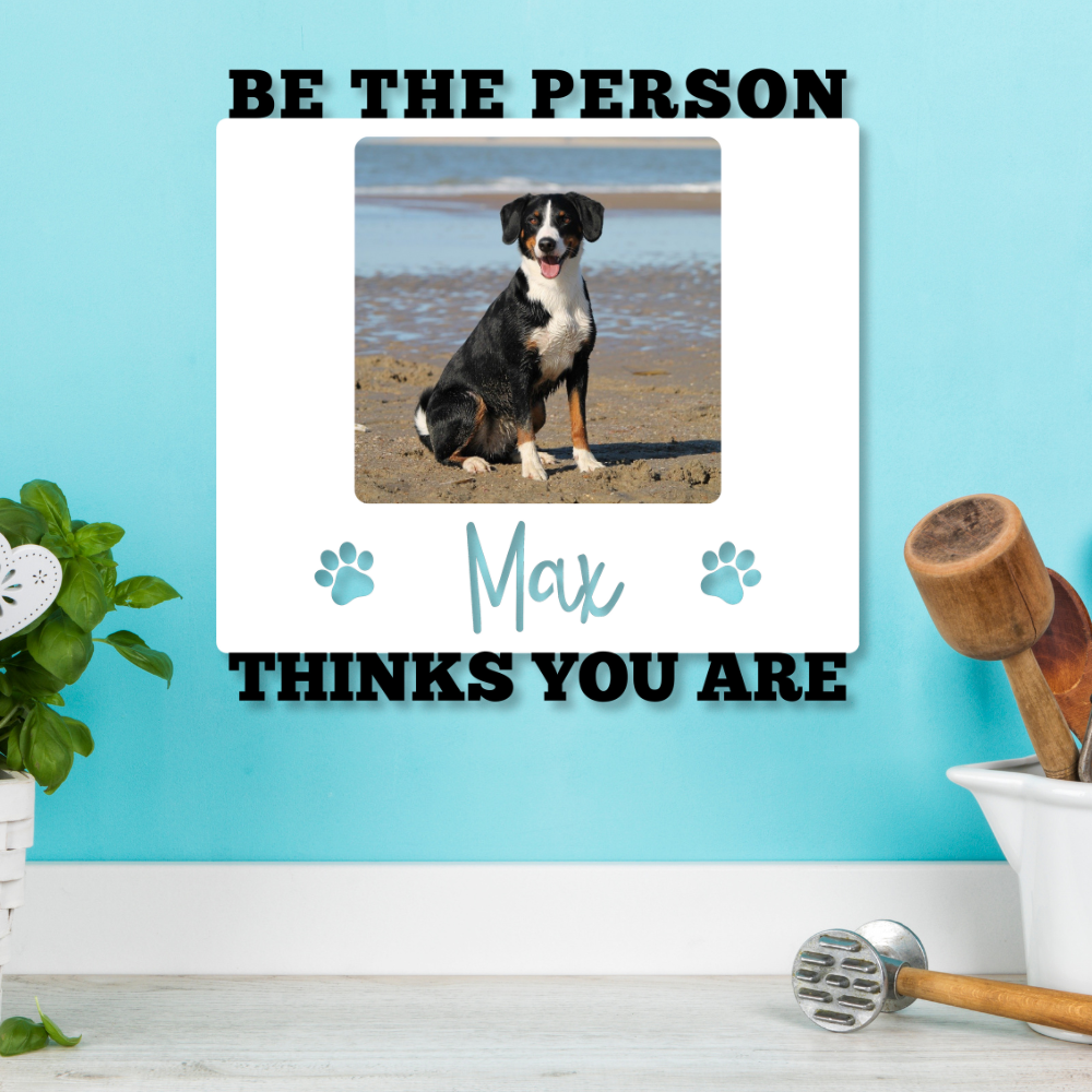 Custom "Be the Person [Pet's Name] Thinks You Are" Color Infused Metal Wall Art