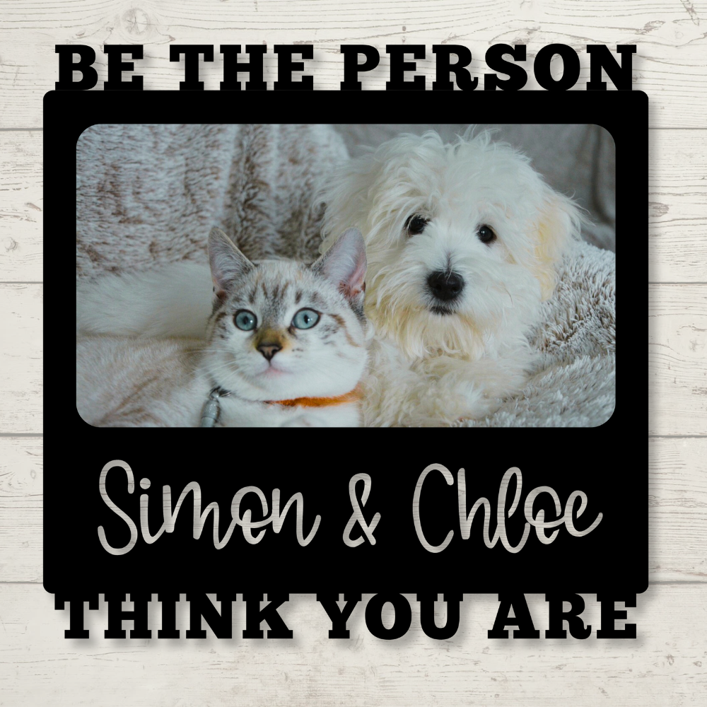 Custom "Be the Person [Pet's Name] Thinks You Are" Color Infused Metal Wall Art