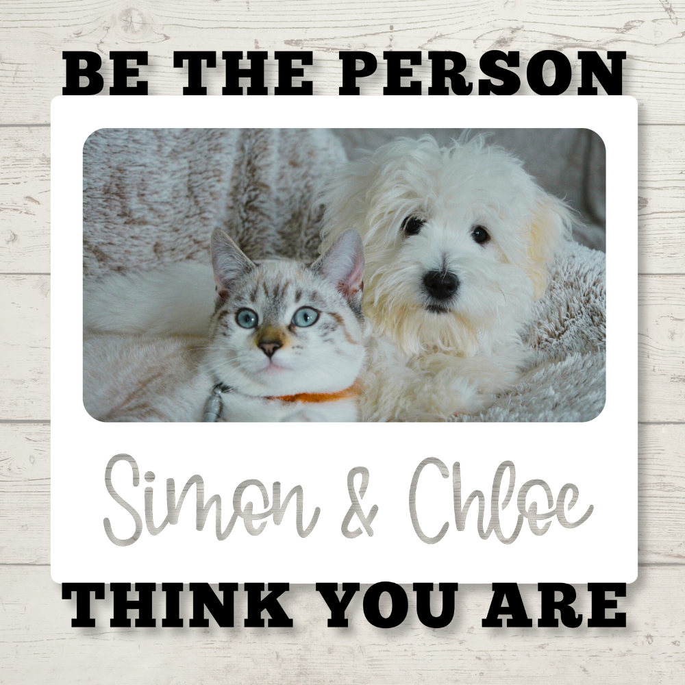 Custom "Be the Person [Pet's Name] Thinks You Are" Color Infused Metal Wall Art